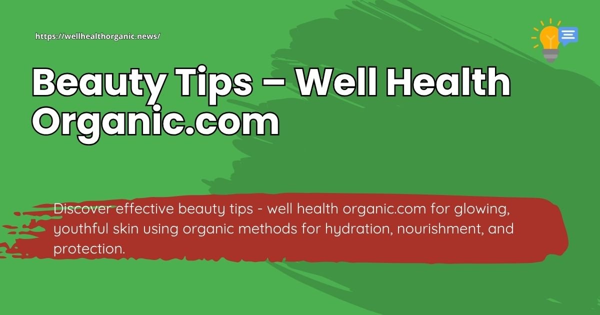 Beauty Tips - Well Health Organic.com