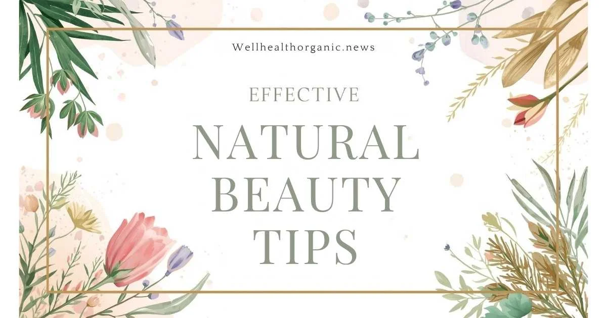 wellhealthorganic.com effective natural beauty tips